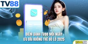 Điểm Danh TV88 Mỗi Ngày – Ưu Đãi Không Thể Bỏ Lỡ 2025