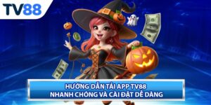 Hướng Dẫn Tải App TV88 Nhanh Chóng Và Cài Đặt Dễ Dàng