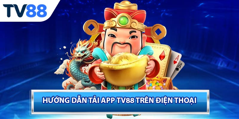 Hướng dẫn tải app TV88 trên điện thoại