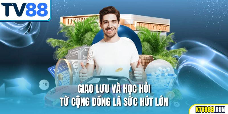 Giao lưu và học hỏi từ cộng đồng là sức hút lớn.