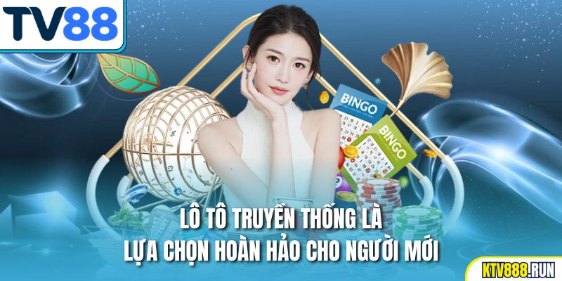 Lô tô truyền thống là lựa chọn hoàn hảo cho người mới.