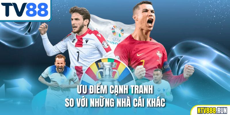 Ưu điểm cạnh tranh so với những nhà cái khác 